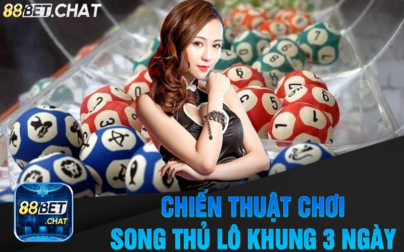 Chiến Thuật Chơi Song Thủ Lô Khung 3 Ngày