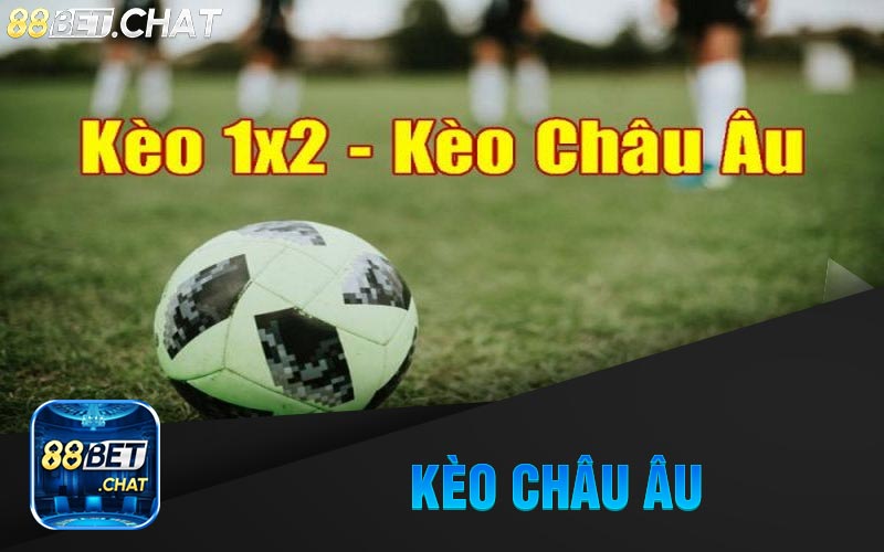 Giới Thiệu Tổng Quan Về Kèo Châu Âu Tại Nhà Cái 88Bet