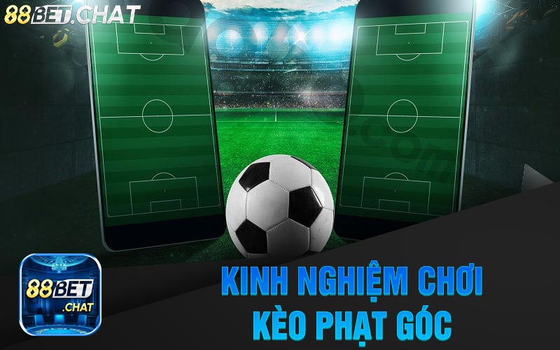 Kinh Nghiệm Chơi Kèo Phạt Góc Tại Nhà Cái 88Bet