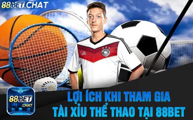 Lợi Ích Khi Tham Gia Tài Xỉu Thể Thao Tại Nhà Cái 88Bet