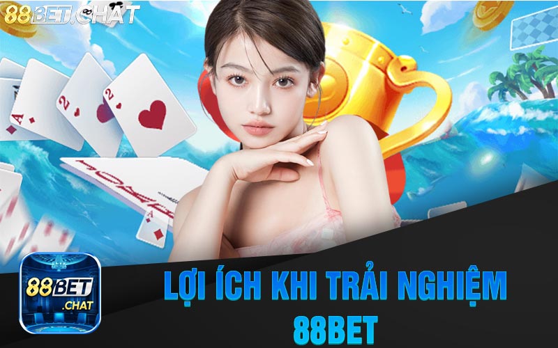 Lợi Ích Khi Trải Nghiệm Nhà Cái 88Bet