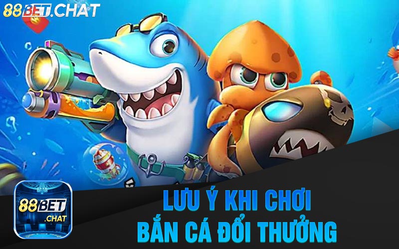 Lưu Ý Khi Chơi Bắn Cá Đổi Thưởng Tại Nhà Cái 88Bet