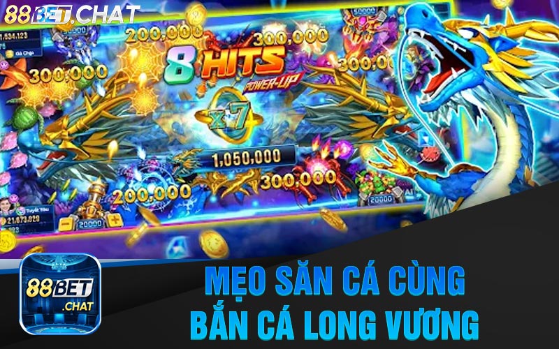 Mẹo Săn Cá Cùng Bắn Cá Long Vương