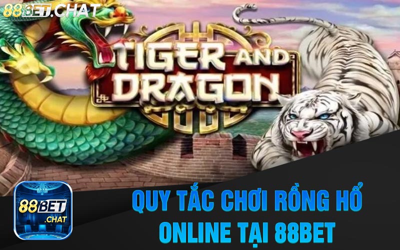 Quy Tắc Chơi Rồng Hổ Online Tại Nhà Cái 88Bet